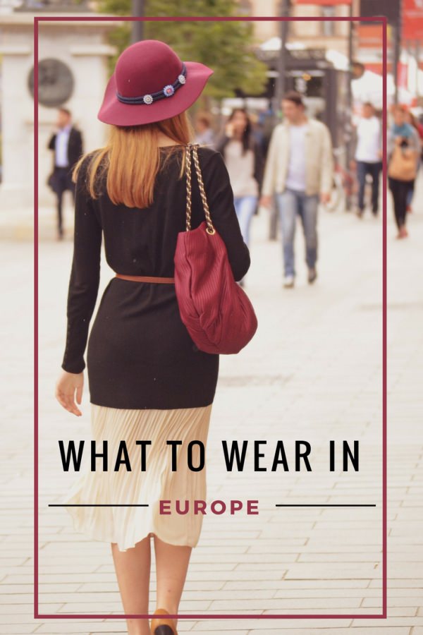 What to Wear in Europe: 20+ Easy Tips Every Tourist Needs {2024}